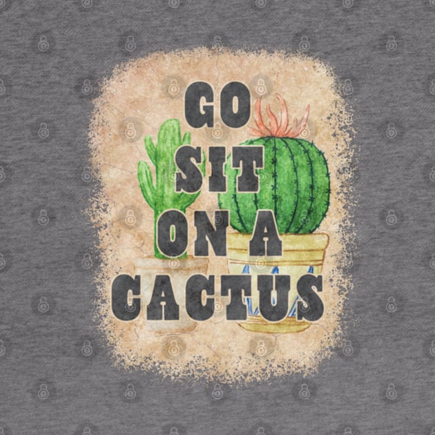 Bohemian Boho Style Succulents Cacti Saying - Go Sit On A Cactus by Sassee Designs